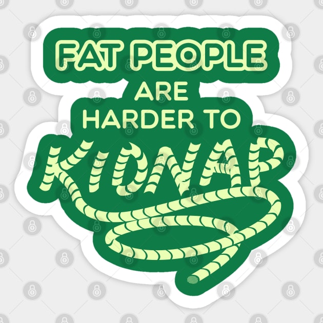 Fat People are Harder to Kidnap Sticker by Shirtbubble